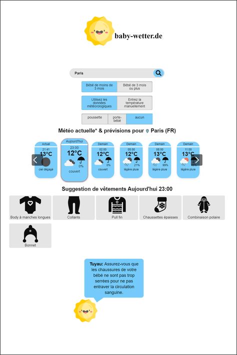 Que devrais-je habiller mon bébé? Notre calculatrice interactive vous fournit des recommandations de vêtements pour la météo actuelle à votre emplacement, que vous soyez en poussette ou en porte-bébé.
