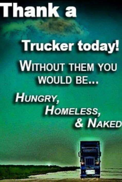 Thank a trucker Truck Driver Wife, Trucker Quotes, Custom Big Rig, Truck Quotes, Truckers Wife, Trucker Shirts, Keep On Truckin, Custom Big Rigs, Trucking Life