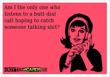 Am I the only one who listens to a butt-dial call Business Meme, Funny Ecards, Low Self Esteem, E Card, Ecards Funny, Bones Funny, True Stories, Devon, I Laughed