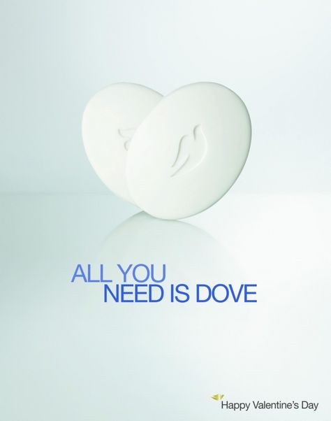 Dove - "All you need is Dove." Valentines Campaign, Edit Layout, Soap Advertisement, Dove Bar, Valentine Soap, Dove Soap, Ogilvy Mather, Typography Shirt Design, Group 8