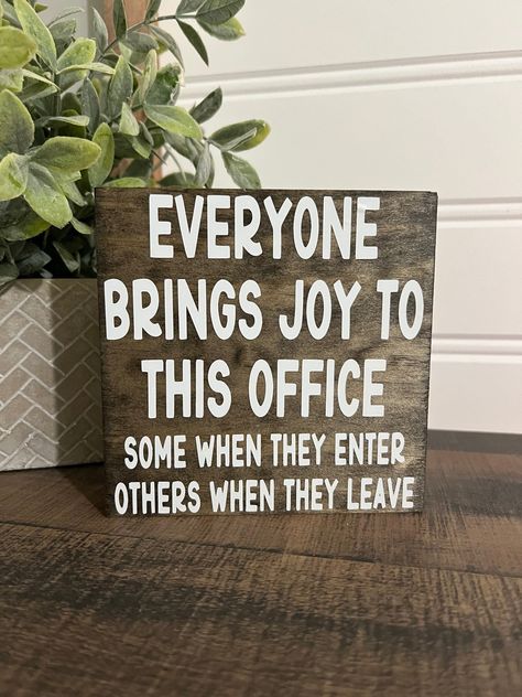 Everyone Brings Joy To This Office, Snarky Office Quotes, Desk Signs Office, Office Door Signs Diy, Funny Office Quotes, Office Humor Signs, Funny Signs For Work, Work Celebration, Square Signs