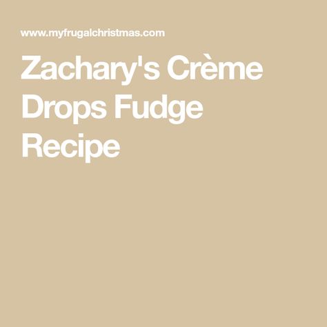 Zachary's Crème Drops Fudge Recipe Cream Drops Candy Recipe, Jet Puffed Marshmallow Creme Recipes Fantasy Fudge, Creme Drop Fudge, Original Fantasy Fudge Recipe Marshmallow Cream, Kraft Marshmallow Creme Fudge, Buc-ee's Fudge Recipe, Vanilla Cream Filling, Easy Fudge, Three Ingredient Recipes