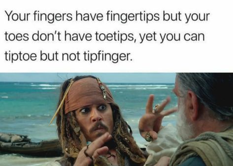 fingertips, toetips, Jack Sparrow, Pirates Caribbean 9gag Funny, Meme Comics, Disney Jokes, 웃긴 사진, Crazy Funny Memes, Memes Humor, Disney Memes, E Card, Intj