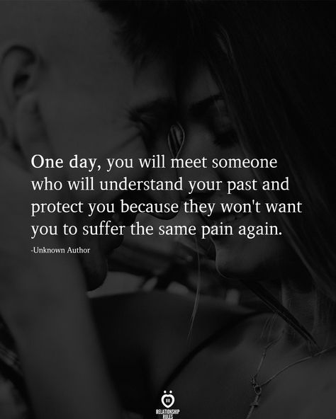 One day, you will meet someone who will understand your past and protect you because they won't want you to suffer the same pain again.  -Unknown Author  . . . . #relationship #quote #love #couple #quotes Being On Your Own, Love Couple Quotes, Understanding Quotes, Relationship Quote, There Is Hope, Soulmate Love Quotes, Lovers Quotes, Soulmate Quotes, Love Of Your Life