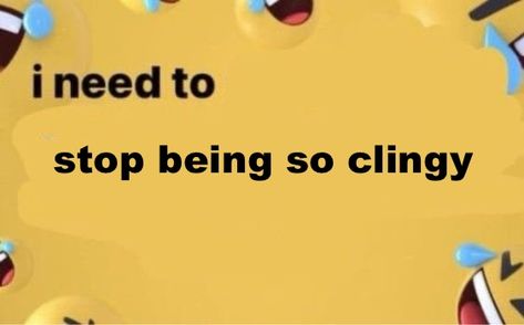 Am I Being Too Clingy, Am I Too Clingy, Im Clingy, Emotionally Unstable, Relatable Content, Relatable Stuff, Facebook Memes, Thoughts And Feelings, Funny Jokes