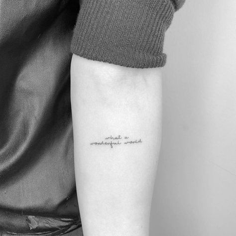 What A Wonderful World Tattoo, Fine Line Quotes, Song Tattoos, Lyrics Tattoo, Inner Forearm, Text Tattoo, Tattoo Now, What A Wonderful World, World Tattoo