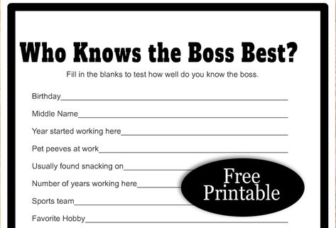 I asked my husband all these questions and he doesn’t know a thing about his boss but I bet that many of you know a lot about your bosses. Today I am sharing a Free Printable Who Knows the Boss Best? Office Party Game in two different designs. You can easily print this game using a printer at your office. This fun game will help the coworkers bond better and serve as a team-building activity. Both printables that I have[Read more] The post Free Printable Who Knows the Boss Best? Office ... Who Knows The Boss Best, Carnival Game Ideas, Office Team Building, Office Party Game, Printable Sports, Festival Of Fantasy Parade, Office Party Games, Bosses Day, Office Fun