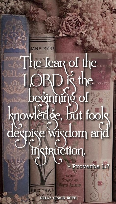 The fear of the LORD is the beginning of knowledge, but fools despise wisdom and instruction - Proverbs 1:7 Fear The Lord Quotes, The Fear Of The Lord Is The Beginning Of Wisdom, Fear Of The Lord Is Beginning Of Wisdom, The Fear Of The Lord Is The Beginning, Warrior Bride, Proverbs 1 7, Proverbs 1, Lord Quote, The Fear Of The Lord