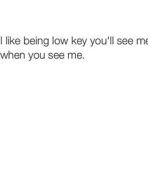 I like being low key. You'll see me when you see me. Low Key Quotes, Low Key Person, Unspoken Thoughts, Mental Note, Just Friends Quotes, Key Quotes, Mark Twain Quotes, Good Quotes For Instagram, Sarcastic Quotes Funny