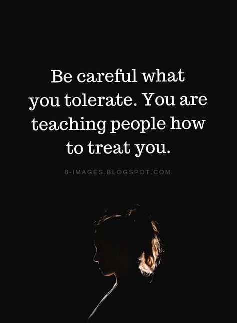 Quotes Be careful what you tolerate. You are teaching people how to treat you. What We Leave Behind Quotes, Dont Argue Quotes, Bully Quotes, Treat Yourself Quotes, English Quotations, Arabic Typing, Inspirerende Ord, Ayat Alkitab, Treat You