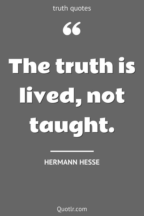 Quotes about truth to help you with telling the truth, bitter truth and that will inspire your inner self together with coming to light, lies karma, lies be honest, of life, in hindi, lies in hindi, lies betrayal like this quote by Hermann Hesse #quotes #truth #lies #fulness #justice #opinion Truth Is Bitter Quotes, The Truth Will Always Come Out, Quotes About Trees, Hermann Hesse Quotes, Sojourner Truth Quotes, Quotes About Truth, Bitterness Quotes, Jefferson Quotes, Thomas Jefferson Quotes