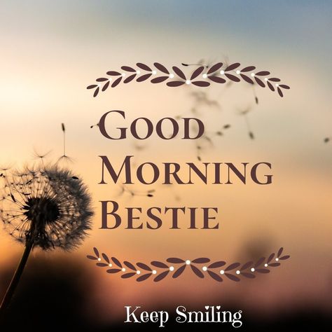 Good Morning My Dear Friend, Good Morning Bestie, Morning Bestie, Good Morning My Dear, My Dear Friend, Keep Smiling, Morning Quotes, Good Morning Quotes, Dear Friend