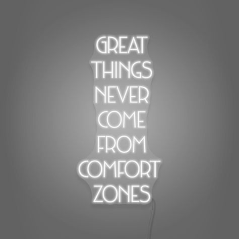 Confidence is when you’re scared to do the things you thought you couldn't do, but you still choose to do them. It takes a heaping amount of effort to push yourself into exploring new things found further away from your comfort zone. Time to boost that self-confidence everyday with this gorgeous Great Things Never Come From Comfort Zones neon sign! Get Out Of My Comfort Zone, Motivational Neon Signs, Getting Out Of Comfort Zone, Outside Comfort Zone, Neon Sign Quotes, 2024 Sign, Motivational Signs, Out Of Comfort Zone, Neon Signs Quotes