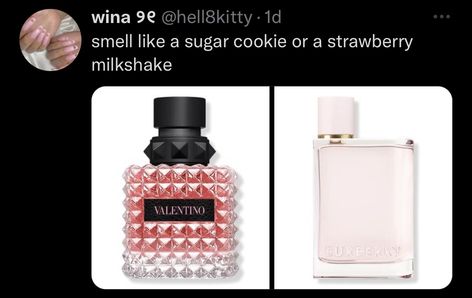 smell like a sugar cookie or a strawberry
milkshake
Valentino and Burberry perfume Cream Perfume, Burberry Perfume, Strawberry Milkshake, In My Head, Makeup Skin Care, Beauty Secrets, Skin Makeup, Sugar Cookie, Burberry