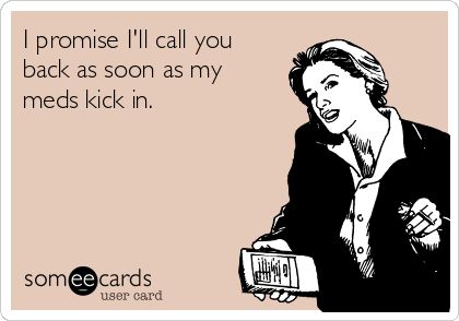 I promise I'll call you back as soon as my meds kick in. | Confession Ecard | someecards.com Homewrecker Quotes, Laugh Factory, Haha So True, Divorce Humor, Stood Up, Too Funny, Divorce Quotes, Quotes Of The Day, E Card