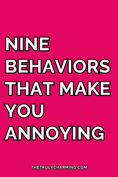 In this article, we will talk about some unattractive behaviors annoying people have in common, that you should always avoid in order to have better relationships, if you want to improve your social skills, or if you want to improve your dating life. How To Not Be Annoying Tips, How To Stop Being Annoyed, Attention Seekers Annoying, How To Be Less Annoying Tips, Annoying People Humor, How To Stop Being Annoying, How To Not Be Annoying, How To Be Less Annoying, Am I Annoying