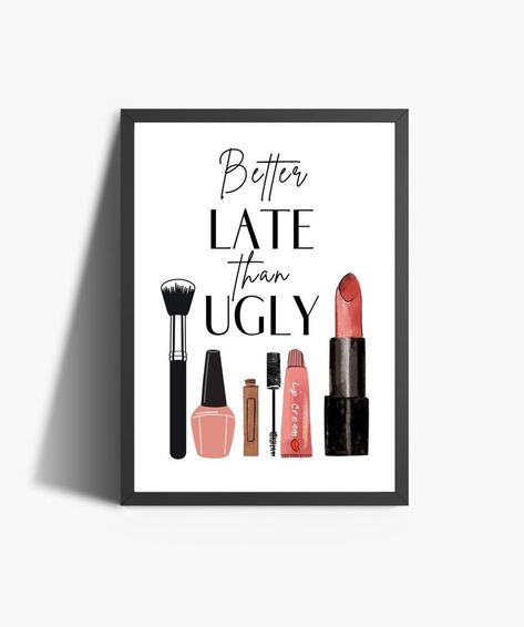 Better Late Than Ugly Print | Makeup Quotes | Funny Wall Decor | Makeup Prints | Makeup Room Wall Art | Fashion Quotes | Gift For Her | Printable Wall Art Makeup Room Salon, Makeup Quotes Funny, Makeup Print, Wall Art Fashion, Funny Wall Decor, Makeup Humor, Salon Signs, Lash Room, Makeup Rooms