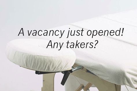 A vacancy just opened!...Any takers?... #Massage Massage Humor, Massage Therapy Quotes, Spa Quotes, Message Therapy, Massage Marketing, Massage Therapy Rooms, Massage Pictures, Massage Quotes, Massage Therapy Business