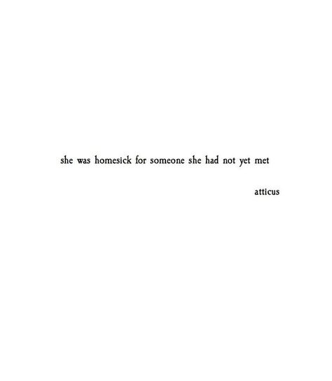 Quotes By Atticus, Quotes Atticus, Homesick Quotes, Atticus Quotes, Leave Her Wild, Atticus Poetry, Quotes About Love, Quotes Of The Day, The Poet