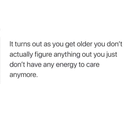 Being Me, Too Tired, I'm Tired, Im Tired, Losing You, Getting Old, I Can, Turn Ons, Quotes