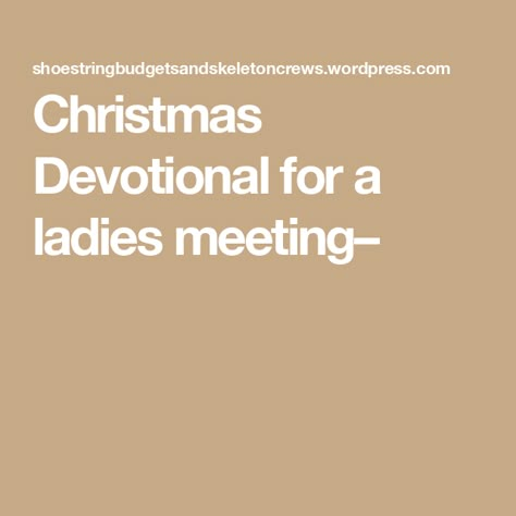 Christmas Devotional for a ladies meeting– New Years Devotions For Women, Women’s Ministry Christmas Devotional, Womens Ministry Devotion Ideas, Women's Christmas Devotion Ideas, Women’s Ministry Devotions, Ladies Christmas Devotional, Christmas Devotion For Ladies, Ladies Devotional Ideas Small Groups, Christmas Devotions For Women