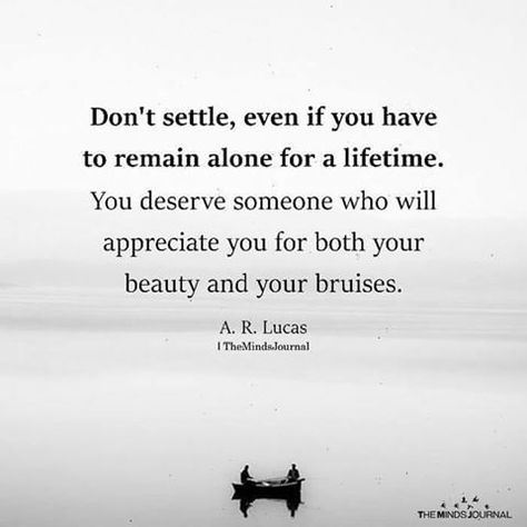 Don't settle, even if you have to remain alone for a lifetime Dont Settle Quotes, Settle Quotes, Settling Quotes, Don't Settle, About Love, Note To Self, Image Quotes, Beautiful Words, Relationship Quotes