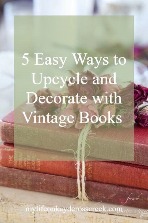 5 Way to upcycle and decorate with books to add vintage style and character to your decor. Decorating with books - How to use vintage books in your decor - Easy upcycle projects with books - Life on Kaydeross Creek Easy Upcycle Projects, Diy Antique Books, Decorate With Books, Decorating With Books, Vintage Books Display, Diy Vintage Books, Upcycled Books Crafts, Diy Old Books, Vintage Mantle