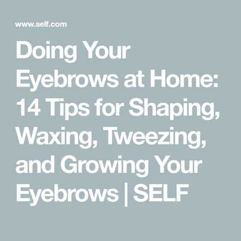 Doing Your Eyebrows at Home: 14 Tips for Shaping, Waxing, Tweezing, and Growing Your Eyebrows | SELF Wax Eyebrows At Home, Grow Your Eyebrows, Wax Eyebrows, Eyebrow Tutorial Shaping, Eyebrows At Home, High Bun Hair, Bleached Hair Repair, Waxing Tips, Brow Stylist