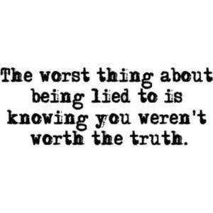 #lovequote #Quotes #heart #relationship #Love Inspirational Quotes... “The Worst Thing About Being Lied To Is Knowing You Weren’t Worth The Truth.” Facebook: http://ift.tt/14w2ZAE Google+ http://ift.tt/14w2ZAG Twitter: http://ift.tt/14w2XZz #couples #insi | Flickr - Photo Sharing! Pin Up Quotes, Liar Quotes, Lies Quotes, Monday Motivation Quotes, Monday Quotes, E Card, Quotable Quotes, A Quote, The Worst