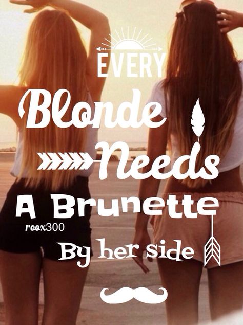 Every blonde needs a brunette by their side Every Blonde Needs A Brunette Quote, Drunk Friend Quotes, Brunette Quotes, Burnette Hair, Every Blonde Needs A Brunette, Bffs Pics, Blonde Quotes, Bestie Ideas, Blonde And Brunette Best Friends