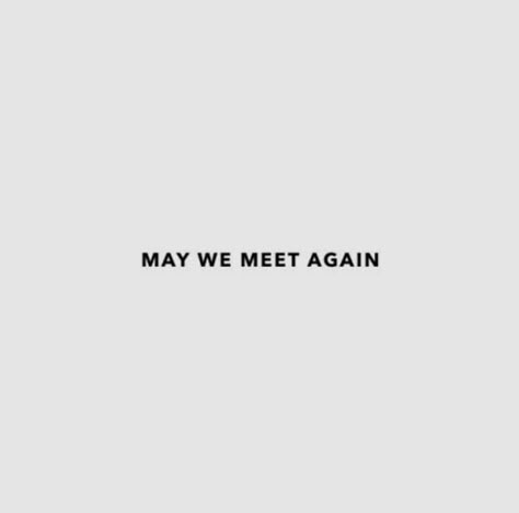 We Will Meet Again Quotes, We Will Meet Again, May We Meet Again, I Still Miss You, Alluka Zoldyck, Still Miss You, Will Herondale, Eliza Taylor, Meet Again