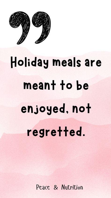 There’s no room for regret at the holiday table! This quote encourages enjoying every meal without guilt or second thoughts. Share this to promote a positive, joyful approach to holiday eating, reminding others to embrace their meals fully and celebrate the season without feeling bad about enjoying the festive foods that make the holidays special. Gentle Nutrition, Joyful Movement, Feel Fat, Food Guilt, Recovery Inspiration, Ways To Eat Healthy, Holiday Eating, Counting Calories, Recovery Quotes