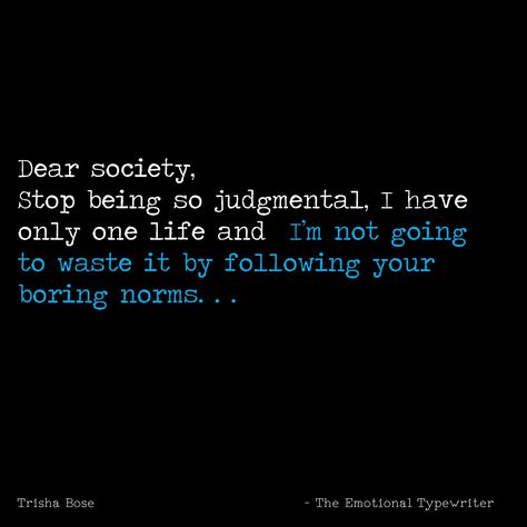 Dear Society . . . #Quotes #TET #TheEmotionalTypewriter #LIfeQuotes #TeenagerPost #Teen #Society Girl Society Quotes Truths, Society Quotes Truths, Taunting Quotes, Lifetime Quotes, Dear Society, Inspirational Life Lessons, Society Quotes, Best Friendship Quotes, Look Up Quotes