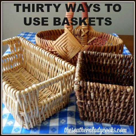 THIRTY WAYS TO USE BASKETS Basket Repurpose Ideas, Wicker Basket Decor Ideas, Diy Wicker Basket, Uses For Baskets, Wicker Basket Decor, Basket Decor Ideas, Window Baskets, Making A Gift Basket, The Southern Lady Cooks