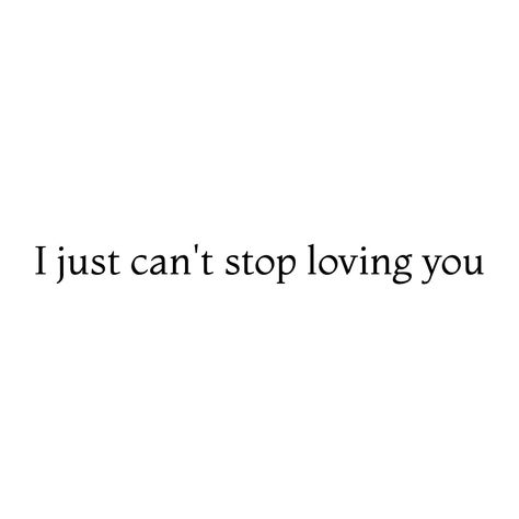 I just can't stop loving you ❤️ Can’t Stop Loving You Quotes, I Could Never Stop Loving You, Can't Stop Loving You, I Can't Stop Loving You, Loving Someone Quotes, Cant Stop Loving You, Journal Notes, Bible Journal Notes, Loving You