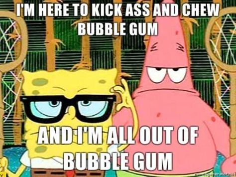 I'm Here To Kick Ass And Chew Bubblegum | Know Your Meme Harry Potter Funny Tumblr, Library Memes, Spongebob Quotes, Library Humor, Pineapple Under The Sea, Spongebob Memes, Library Displays, Library Decor, Mighty Morphin Power Rangers