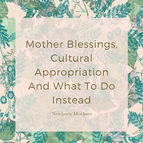 Mother Blessings, Cultural Appropriation And What To Do Instead — Newborn Mothers Mothers Blessing Ideas, Mother Blessing Ceremony, Mothers Blessing Ceremony, Birth Blessing, Blessingway Ideas, Blessing Poem, Mother Blessing, Mother Culture, Blessings Jar