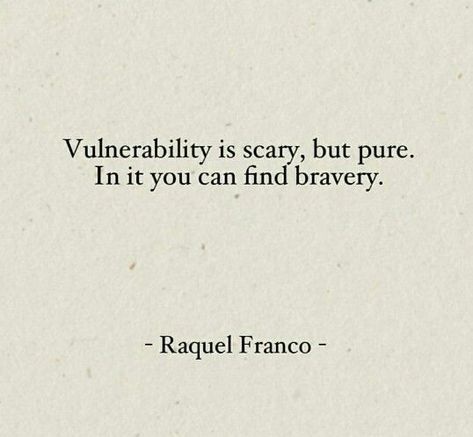 "Vulnerability is scary, but pure. In it you can find bravery" -Raquel Franco Wonder Quotes, Quotes Words, Pretty Words, Beautiful Words, A Quote, Inspirational Words, Cool Words, Words Quotes, Favorite Quotes