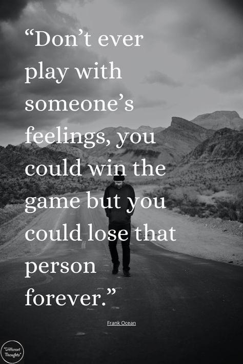 “#Don’t ever #play with #someone’s #feelings, you could #win the #game but you could #lose that #person #forever.” Don't Play With Feelings Quotes, Never Play With Someones Feelings Quotes, Don't Play With Someone's Feelings, Don’t Play With Emotions, Playing With Emotions Quotes, My Feelings Don't Matter Quotes, Dont Play With My Feelings Quotes, Playing With Feelings Quotes, Playing With My Feelings Quotes