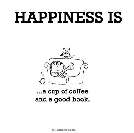 http://lastlemon.com/happiness/ha0083/ HAPPINESS IS...a cup of coffee and a good book. Cute Happy Quotes, Last Lemon, Coffee Book, Feeling Guilty, Happiness Quotes, Reading Quotes, Coffee And Books, Love Books, Book Worm