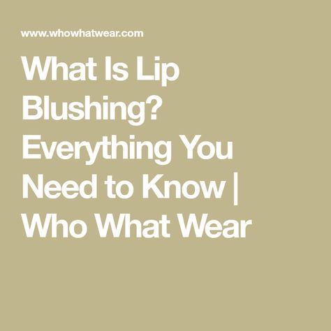 What Is Lip Blushing? Everything You Need to Know | Who What Wear What Is Lip Blushing, Lip Blushing, Lipstick Photos, Lips Photo, Lip Trends, Lip Blush, Beautiful Lipstick, Cosmetic Tattoo, Cold Sore