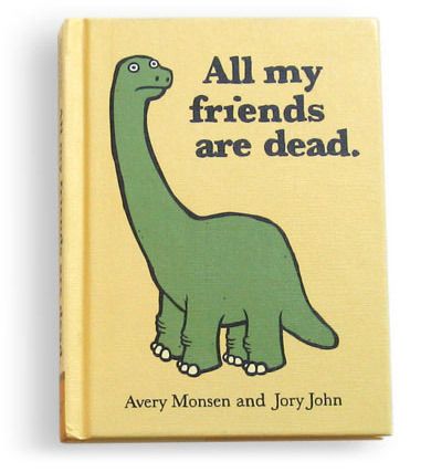 Have this... so funny. All My Friends Are Dead, Book Parody, Bizarre Books, A Dinosaur, Twisted Humor, Kids' Book, Book Humor, Book Title, Bones Funny