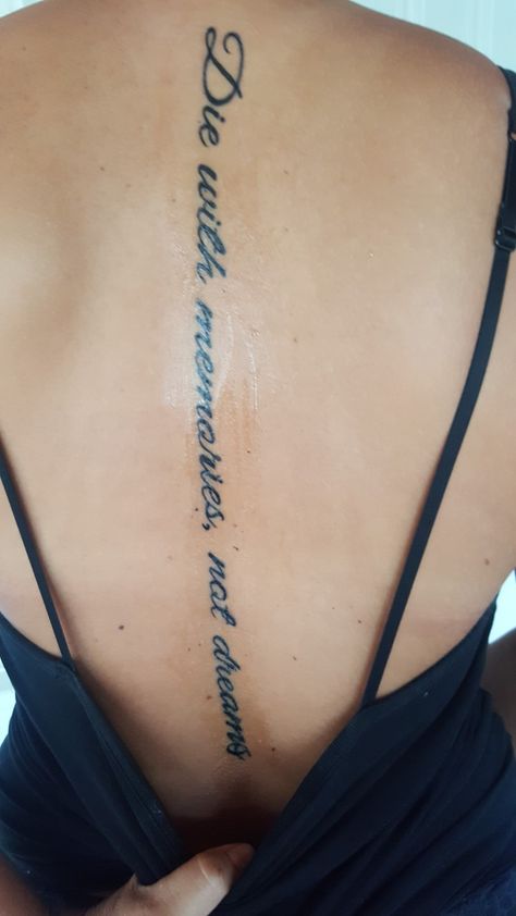 Die with memories not dreams Die With Memories Tattoo, Die With Memories Not Dreams Tattoo, Dreams Tattoo, Die With Memories Not Dreams, Back Tattoo Women Spine, Memorial Tattoos, Spine Tattoo, Back Tattoo Women, Spine Tattoos