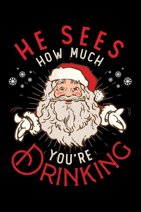 He Sees How Much You're Drinking - Santa Claus - Christmas design Drunk Santa, Bad Santa, Funny Santa Claus, Christmas Jokes, Funny Christmas Tshirts, Christmas T Shirt Design, Christmas Card Art, Merry Christmas Santa, Christmas Funny