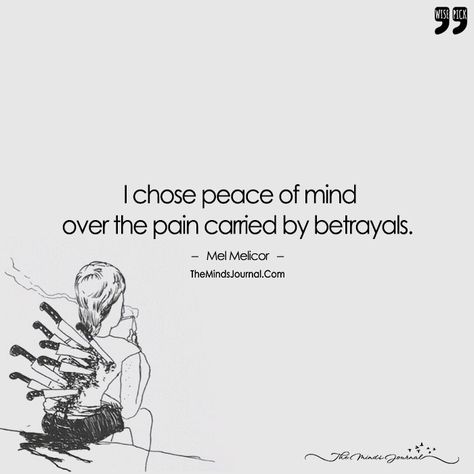 I Chose Peace Of Mind  Over The Pain Carried By Betrayals. - https://themindsjournal.com/i-chose-peace-of-mind-over-the-pain-carried-by-betrayals/ Peace Of Mind Over Everything, I Need Peace Of Mind, I Chose Me, Disappointing People, Don’t Mess With My Peace, Being Someone’s Peace, Mental Peace Quotation, Energy Healing Quotes, Make Peace With The Things You Can’t Change