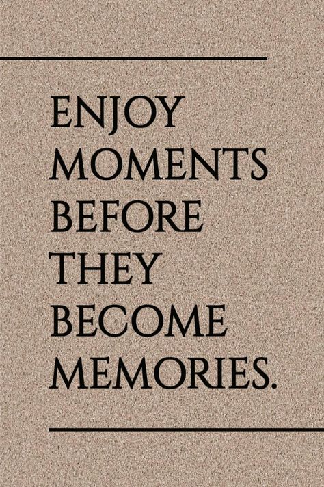 Enjoy The Moment Before It Becomes A Memory, Quote For Pictures Of Yourself, Short Term Memory Quotes, Time And Memories Quotes, Enjoy Moments Before They Become Memories, Memories Last Forever Quotes, Enjoy Moments Quotes, Special Moments Quotes, Happy Baby Quotes