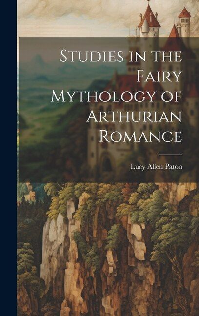 Studies in the Fairy Mythology of Arthurian Romance par Lucy Allen Paton, Couverture rigide | Indigo Chapters Fairy Mythology, Fairies Mythology, Romance Poems, Medieval Literature, Medieval Romance, Mythology Books, Middle English, History Nerd, Film Books