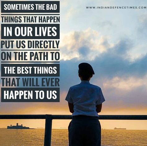 Sometimes The Bad Things That Happen In Our Lives Put Us Directly On The Path To The Best Things That Will Ever Happen To Us..👮👮 . Visit… Army Women Quotes, Force Quotes, Defence Motivation, Defence Quotes, Air Force Quotes, Pilots Quotes Aviation, Navy Quotes, Military Life Quotes, Soldier Quotes