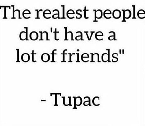 When people wonder why I don't have a lot of friends, it's not about quantity it's quality you fucks Tupac Quotes, New Energy, Tupac, True Friends, A Quote, Friends Quotes, Meaningful Quotes, Great Quotes, True Quotes