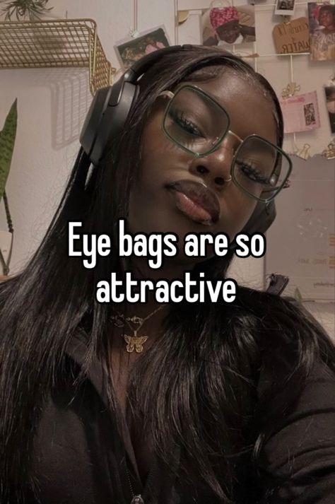 Hot Eye Bags, Eye Bags Aesthetic, Whisper Ideas, Girl Whispers, Real Whispers, Whisper Aesthetic, Meet Guys, Clean Lifestyle, Black Queens